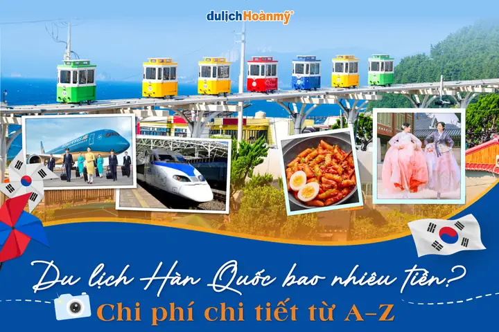 Chi Phí Du Lịch Hàn Quốc Bao Nhiêu? Hướng Dẫn Chi Tiết Cho Người Mới