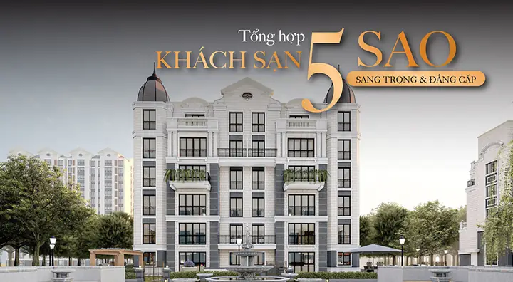 Tiêu Chuẩn Khách Sạn 5 Sao Là Gì? Hướng Dẫn Giới Thiệu Chuyên Nghiệp Cho Nhà Quản Lý