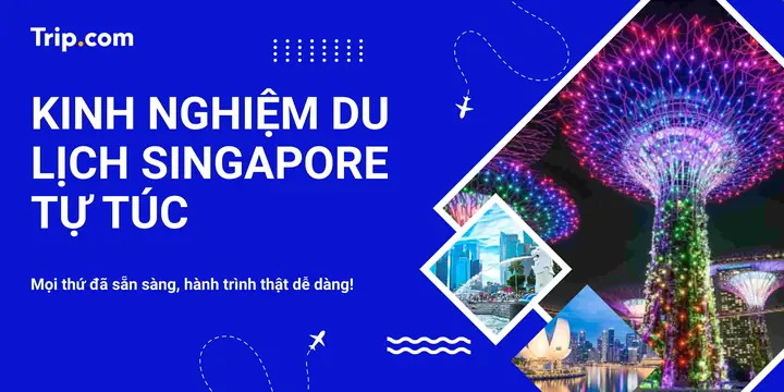 Kinh Nghiệm Du Lịch Singapore Tự Túc: Lịch Trình, Chi Phí Và Mẹo Tiết Kiệm Cho Người Mới