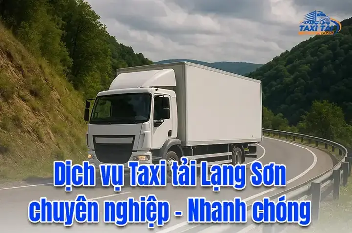 Taxi Tải Cường Thịnh Lạng Sơn – Thông Tin Công Ty, Dịch Vụ & Cách Đặt Xe Nhanh Chóng