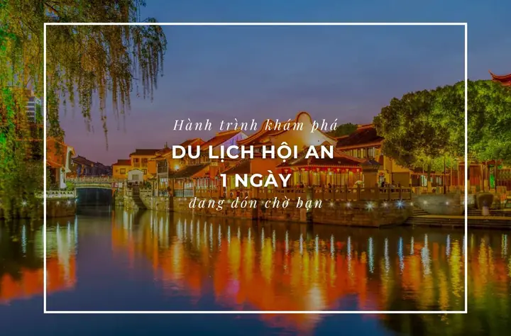 Lịch Trình Tham Quan Hội An 1 Ngày: Khám Phá Phố Cổ, Làng Nghề Và Ẩm Thực Địa Phương
