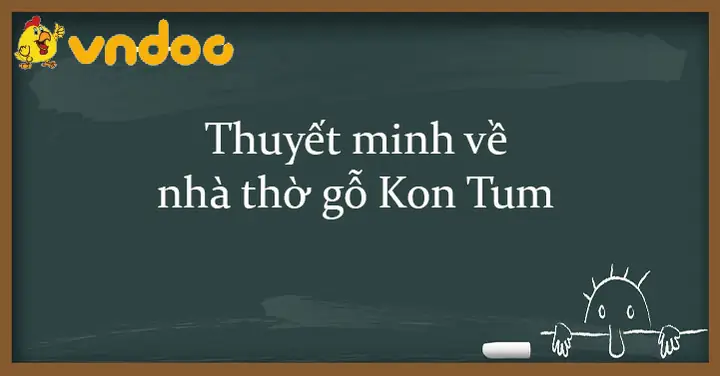Thuyết Minh Chi Tiết Về Nhà Thờ Gỗ Kon Tum: Lịch Sử, Kiến Trúc Và Giá Trị Văn Hoá