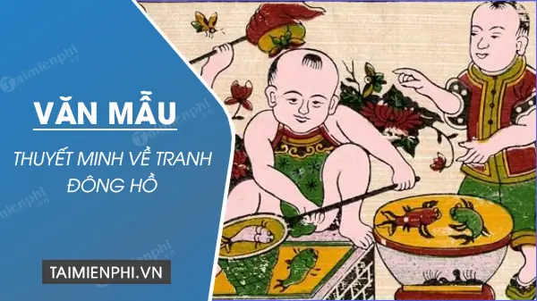 Thuyết Minh Về Tranh Đông Hồ: Định Nghĩa, Lịch Sử, Đặc Điểm Và Cách Viết Bài Văn Mẫu