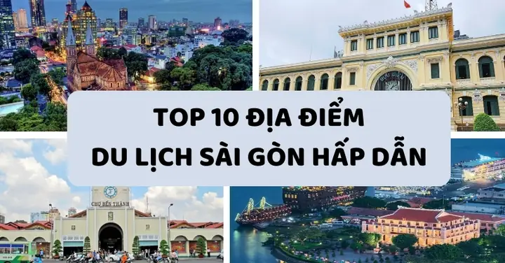 Danh Sách 25 Địa Danh Nổi Tiếng Ở Sài Gòn Mà Mọi Du Khách Nên Khám Phá