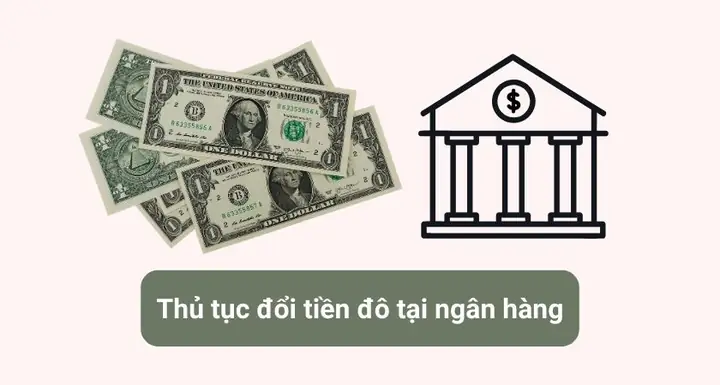 Cách Đổi Tiền Đô Ở Ngân Hàng: Thủ Tục, Giấy Tờ Cần Chuẩn Bị Và Địa Điểm Uy Tín Cách Đổi Tiền Đô Ở Ngân Hàng: Thủ Tục, Giấy Tờ Cần Chuẩn Bị Và Địa Điểm Uy Tín