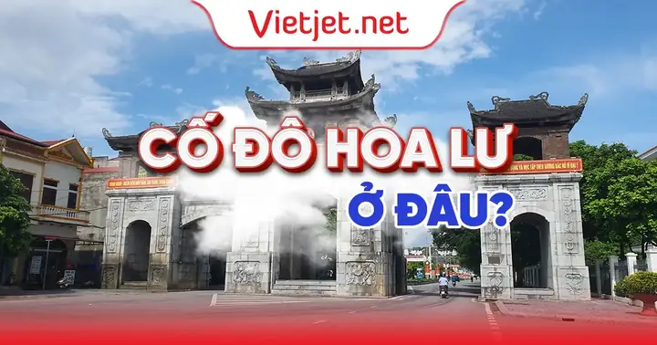 Xác Định Cố Đô Hoa Lư Ở Tỉnh Nào: Vị Trí Hành Chính Thuộc Tỉnh Ninh Bình