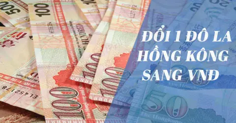 Đổi Tiền Hồng Kông Sang Tiền Việt: Tỷ Giá Quy Đổi Hkd Sang Vnd Hôm Nay