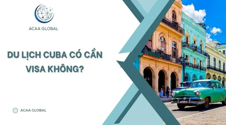 Du Lịch Cuba Có Cần Visa? Hướng Dẫn Chi Tiết Cho Công Dân Việt Nam
