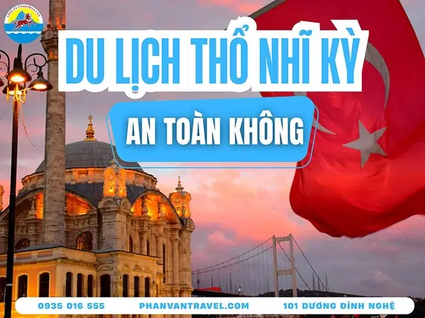 Giải Đáp Thực Tế: Du Lịch Thổ Nhĩ Kỳ Có An Toàn Không Và Lưu Ý Cho Du Khách Giải Đáp Thực Tế: Du Lịch Thổ Nhĩ Kỳ Có An Toàn Không Và Lưu Ý Cho Du Khách