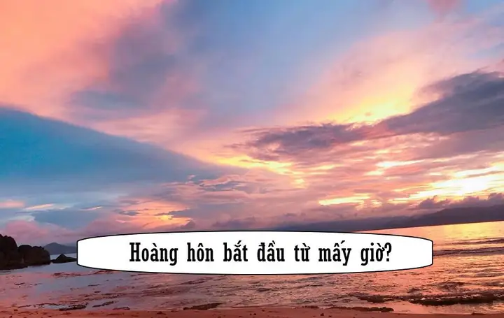 Hoàng Hôn Bắt Đầu Lúc Mấy Giờ? Định Nghĩa, Thời Gian Và Cách Tính Cho Mọi Địa Điểm