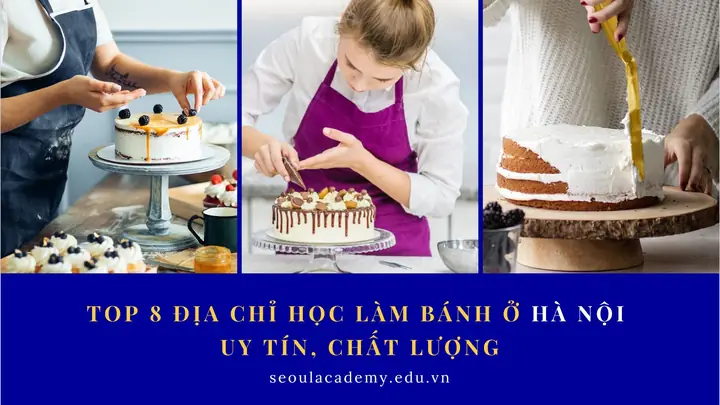 Học Làm Bánh Gato Ở Hà Nội: Top 10 Trung Tâm Uy Tín + Hướng Dẫn Chọn Lớp Học Phù Hợp