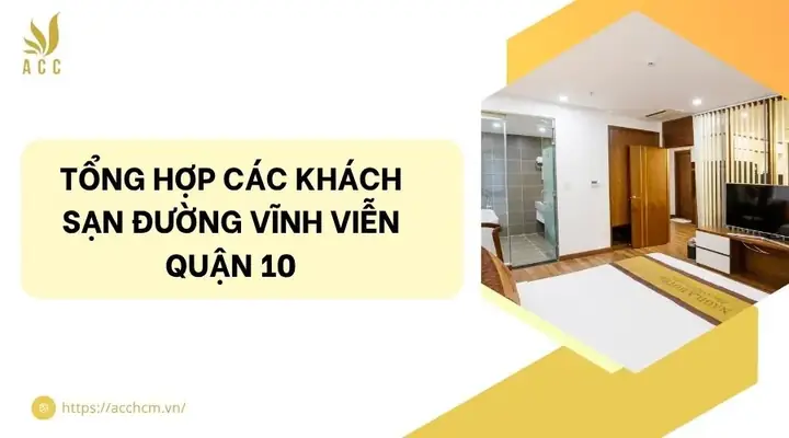 Tổng Hợp Khách Sạn Đường Vĩnh Viễn Quận 10: Địa Chỉ, Giá Và Tiện Nghi Lưu Trú Tổng Hợp Khách Sạn Đường Vĩnh Viễn Quận 10: Địa Chỉ, Giá Và Tiện Nghi Lưu Trú