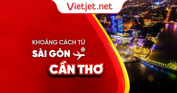 Tìm Hiểu Khoảng Cách Từ Cần Thơ Đến Tp. Hồ Chí Minh (sài Gòn) Cùng Các Cách Di Chuyển