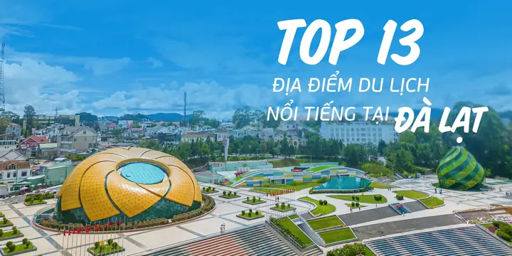 Gợi Ý Một Số Địa Điểm Nổi Tiếng Ở Đà Lạt Cho Du Khách Tự Túc Từ Trung Tâm Đến Ngoại Thành