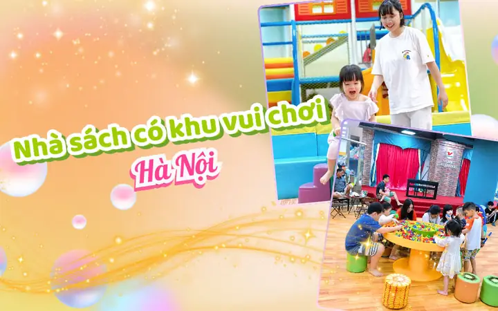 Điểm Danh Nhà Sách Có Khu Vui Chơi Ở Hà Nội Dành Cho Gia Đình Có Trẻ Nhỏ Điểm Danh Nhà Sách Có Khu Vui Chơi Ở Hà Nội Dành Cho Gia Đình Có Trẻ Nhỏ