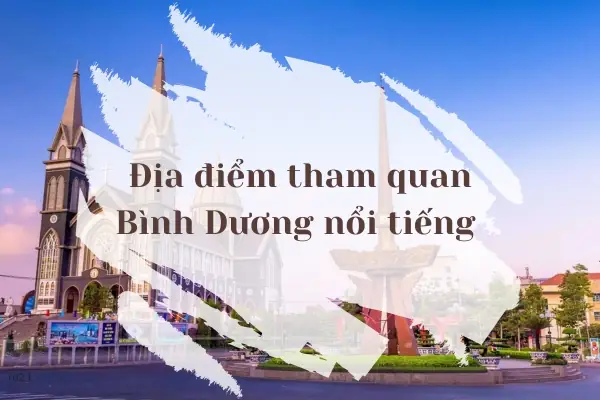 Tổng Hợp Những Địa Điểm Nổi Tiếng Ở Bình Dương Dành Cho Du Khách Tham Quan