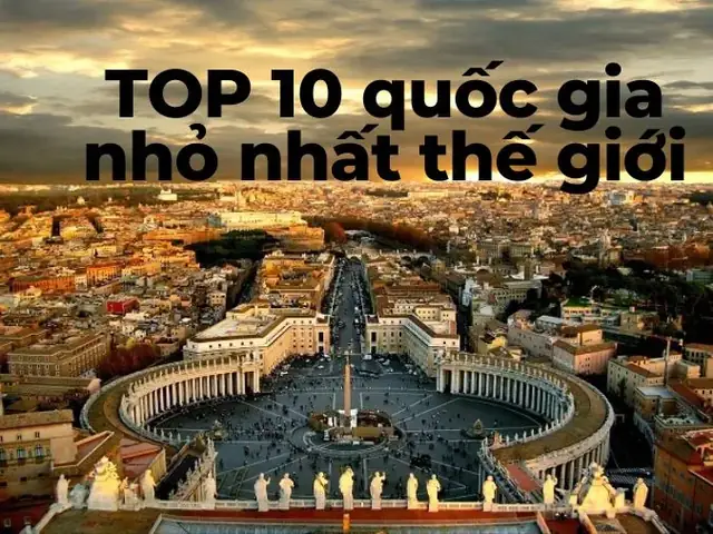 Khám Phá Quốc Gia Có Diện Tích Nhỏ Nhất Thế Giới Là Vatican Và Top 10 Nước Siêu Nhỏ Khám Phá Quốc Gia Có Diện Tích Nhỏ Nhất Thế Giới Là Vatican Và Top 10 Nước Siêu Nhỏ