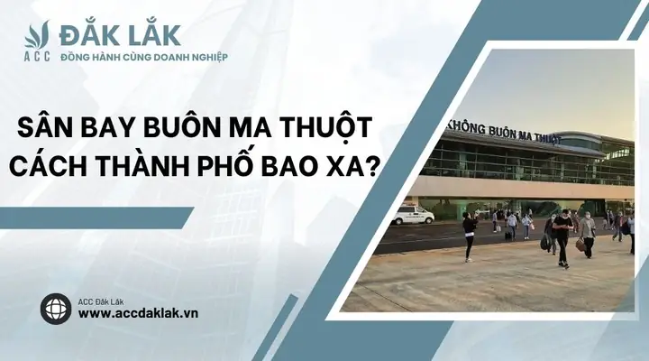 Giải Đáp: Sân Bay Buôn Ma Thuột Cách Trung Tâm Thành Phố Bao Xa Và Di Chuyển Mất Bao Lâu? Giải Đáp: Sân Bay Buôn Ma Thuột Cách Trung Tâm Thành Phố Bao Xa Và Di Chuyển Mất Bao Lâu?