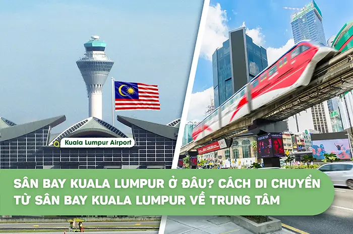 Hướng Dẫn Di Chuyển Từ Sân Bay Kuala Lumpur Về Trung Tâm: Khoảng Cách Và Phương Tiện Hướng Dẫn Di Chuyển Từ Sân Bay Kuala Lumpur Về Trung Tâm: Khoảng Cách Và Phương Tiện