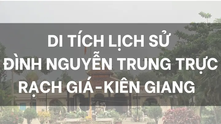 Thuyết Minh Về Đình Nguyễn Trung Trực: Lịch Sử, Kiến Trúc Và Vị Anh Hùng Dân Tộc