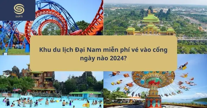 Cập Nhật Chi Tiết Giá Vé Vào Cổng Khu Du Lịch Đại Nam Theo Từng Khu Vực Mới Nhất